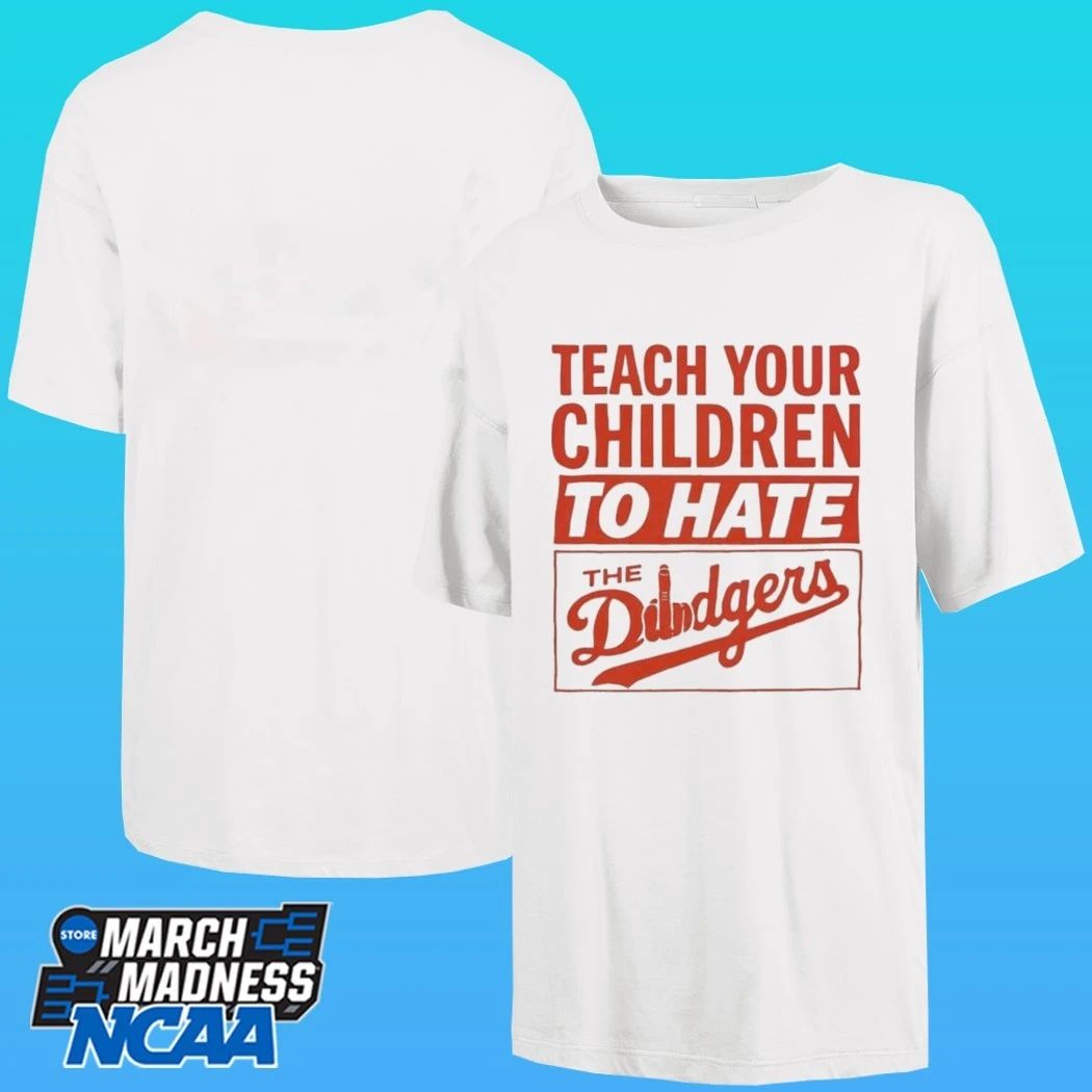 Teach Your Children To Hate The Dodgers Shirt