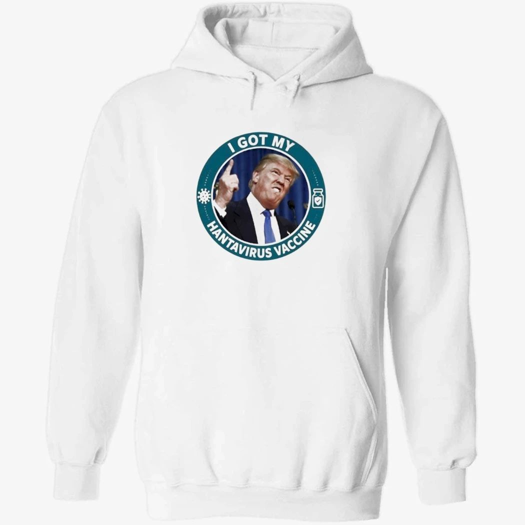 Trump I Got My Hantavirus Vaccine Shirt