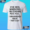 The Devil Whispered I’m Coming For You I Whispered Back That’s Gay Shirt
