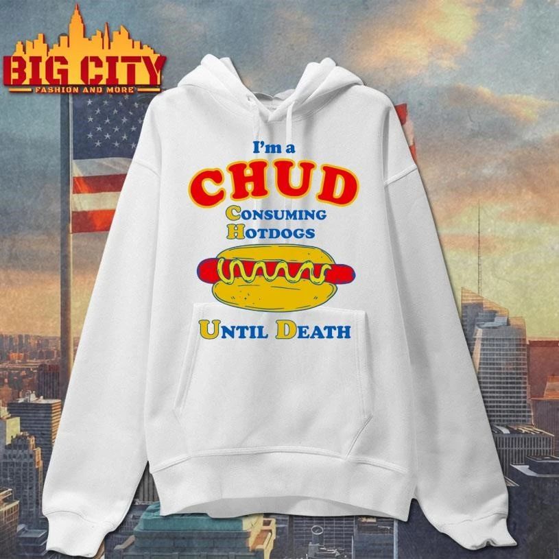 I’m A Chud Consuming Hot Dogs Until Death Graphic Shirt