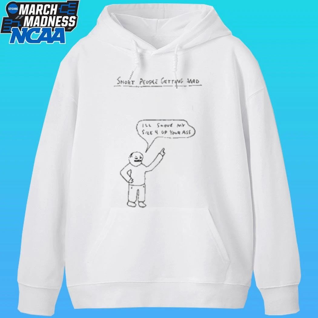 Short People Getting Mad I’ll Shove My Size 4 Up Your Ass Paint Shirt
