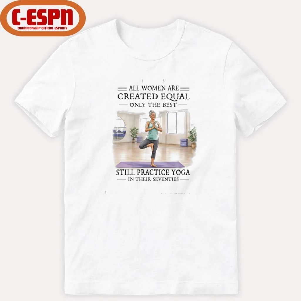 Grandma All Women Are Created Equal Only The Best Woman Still Practice Yoga In Their Seventies Shirt