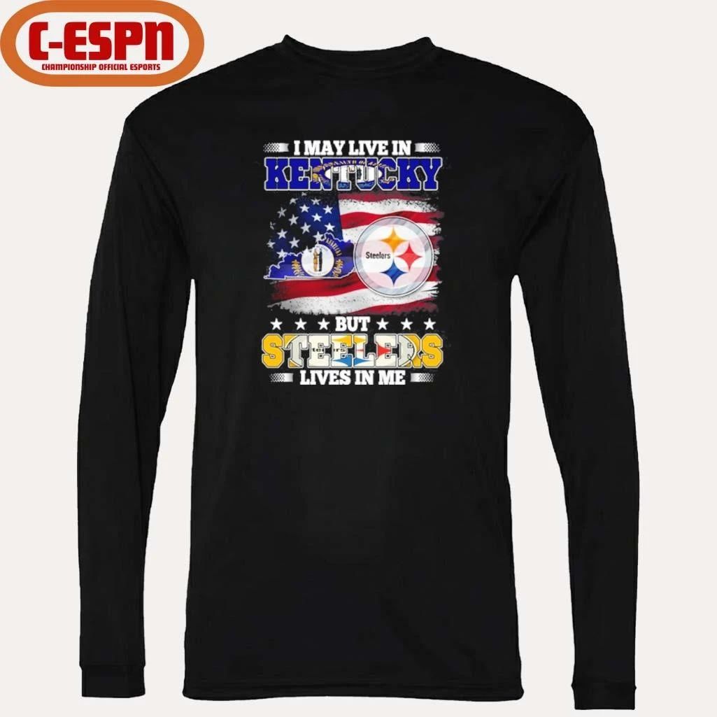 I May Live In Kentucky But Steelers Lives In Me Shirt