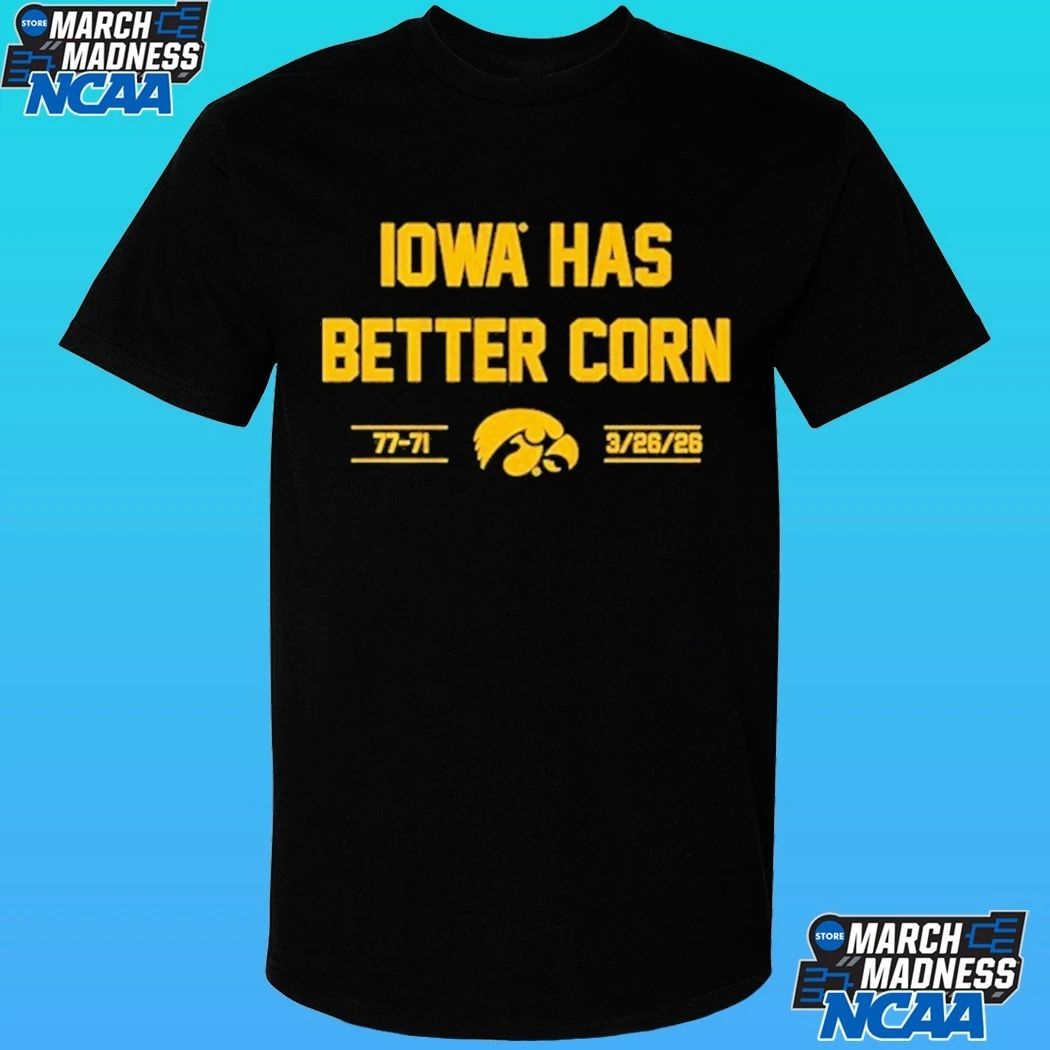 Iowa Hawkeyes Basketball Has Better Corn 77-71 3 26 2026 Shirt