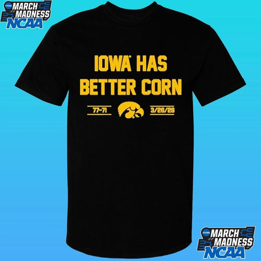 Iowa Hawkeyes Basketball Has Better Corn 77-71 3 26 2026 Shirt