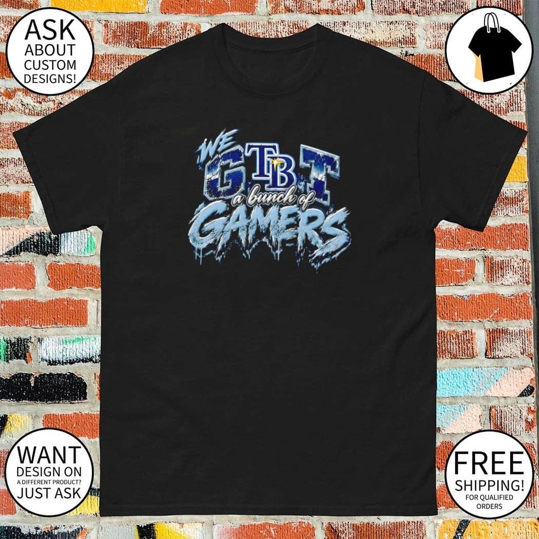 Tampa Bay Rays We Got A Bunch Of Gamers Baseball shirt