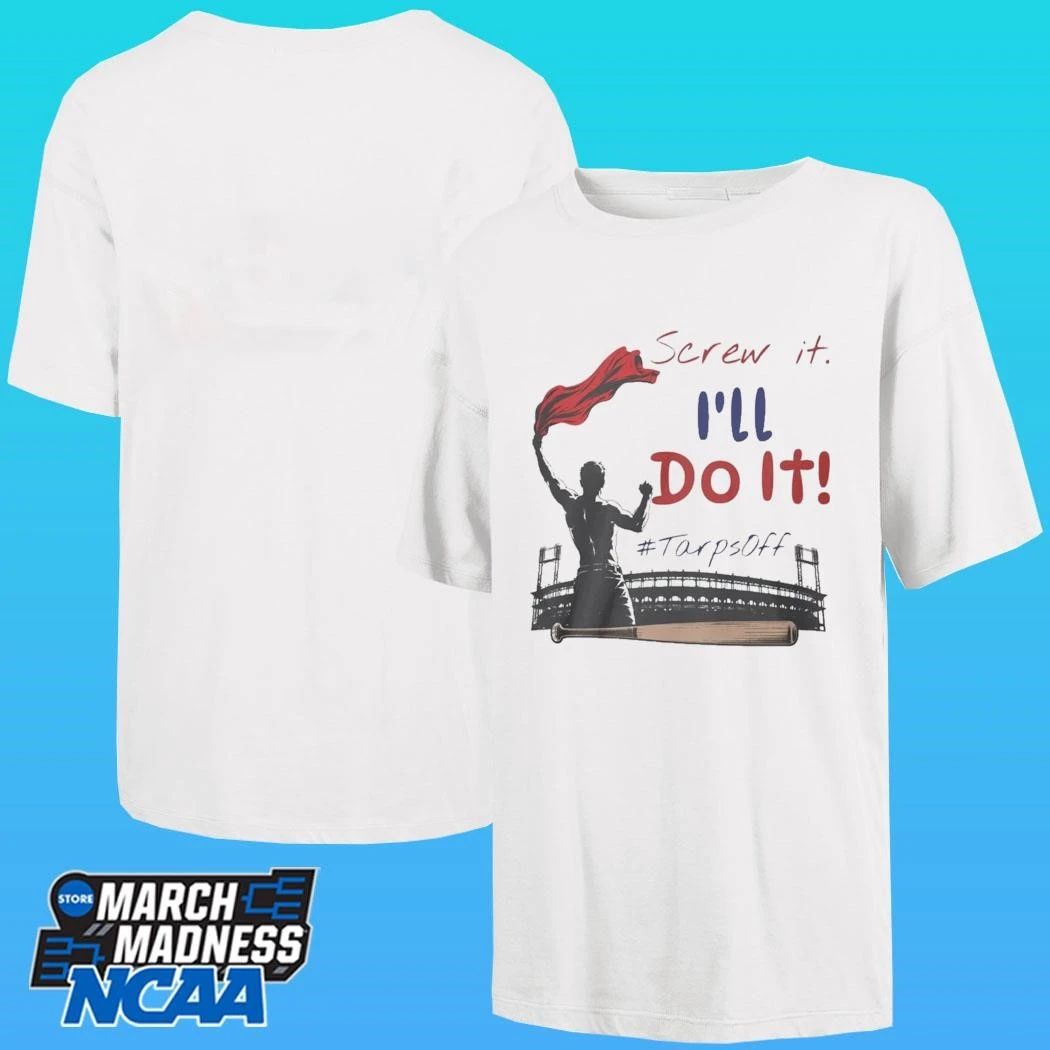 Screw It I’ll Do It Tarps Off Shirt
