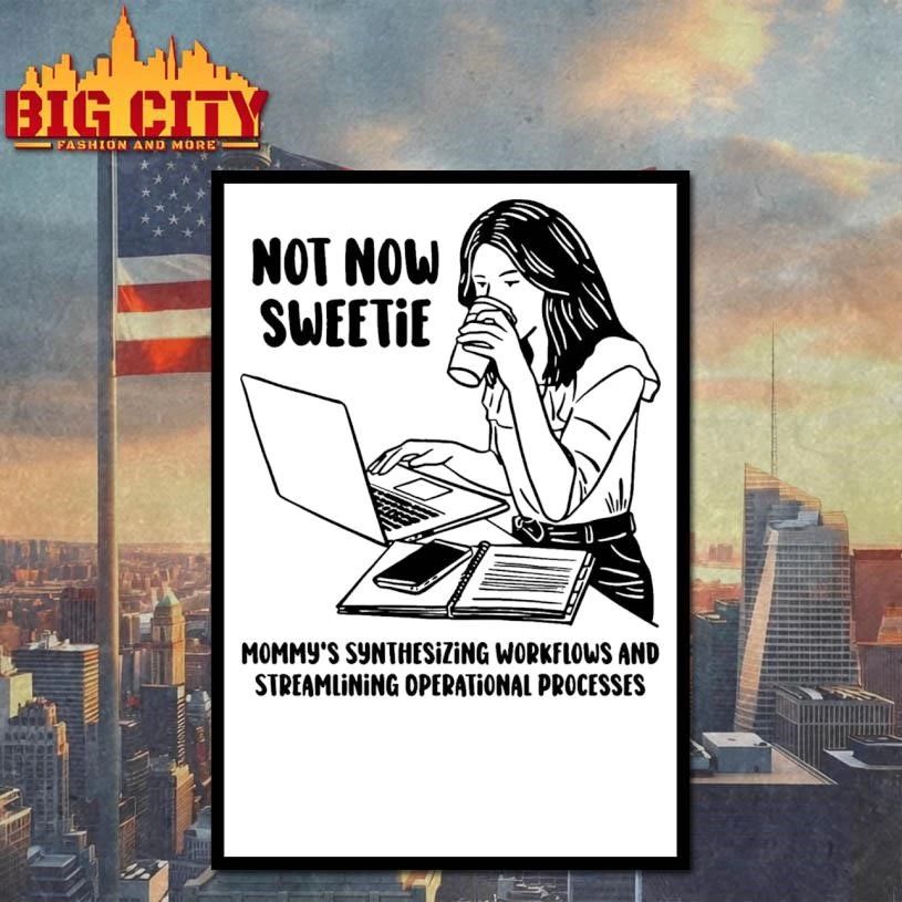Not Now Sweetie Mommy’s Synthesizing Workflows And Streamlining Operational Processes Shirt
