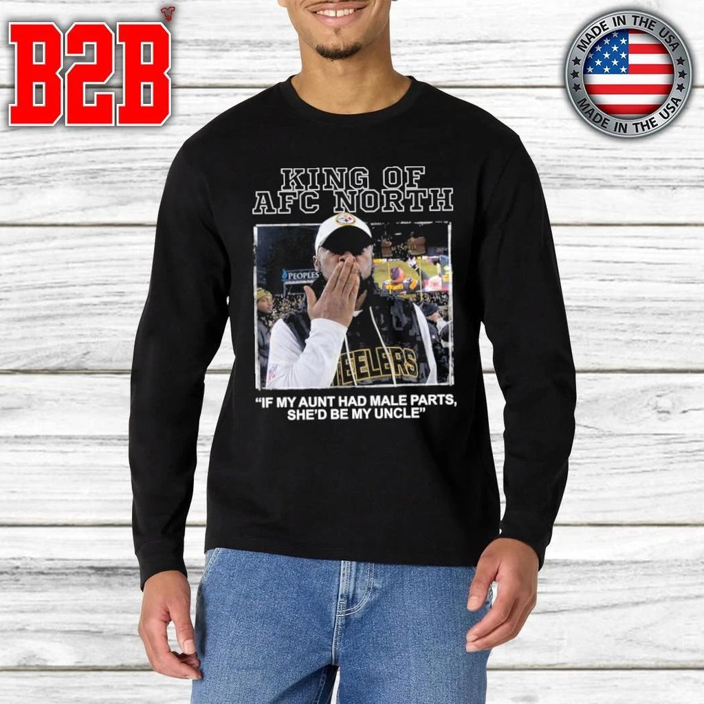 King Of AFC North If My Aunt Had Male Parts She’d Be My Uncle Mike Tomlin Shirt