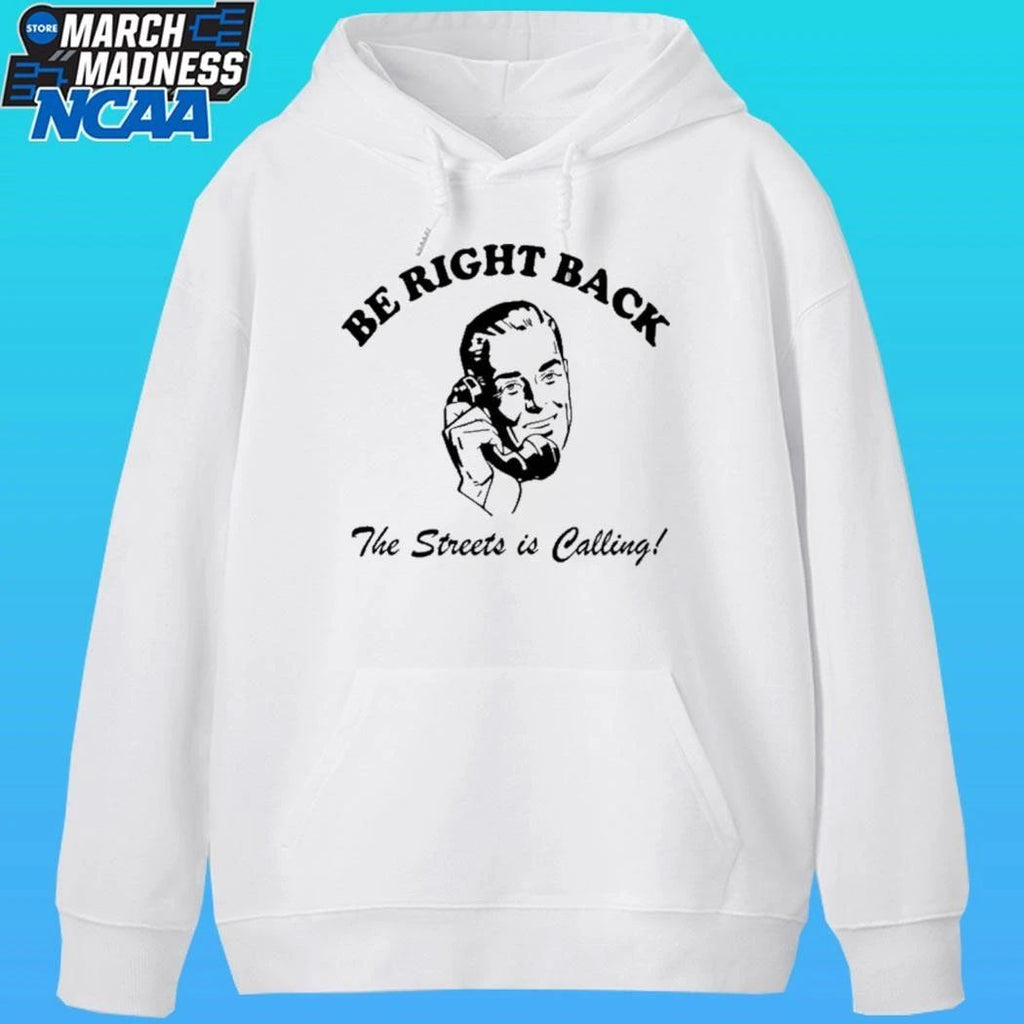 Be Right Back Brb The Streets Is Calling Man Shirt