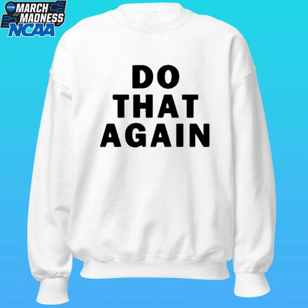 Malcolm Todd Do That Again Shirt
