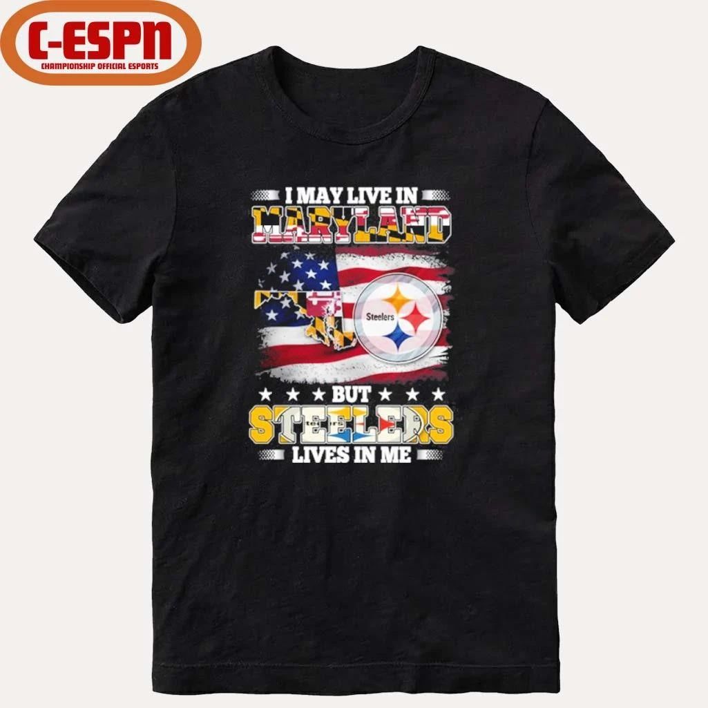 I May Live In Maryland But Steelers Lives In Me Shirt