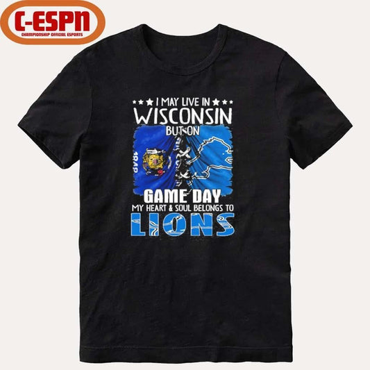 I May Live In Wisconsin But On Gameday My Heart And Soul Belongs To Detroit Lions 2026 Shirt