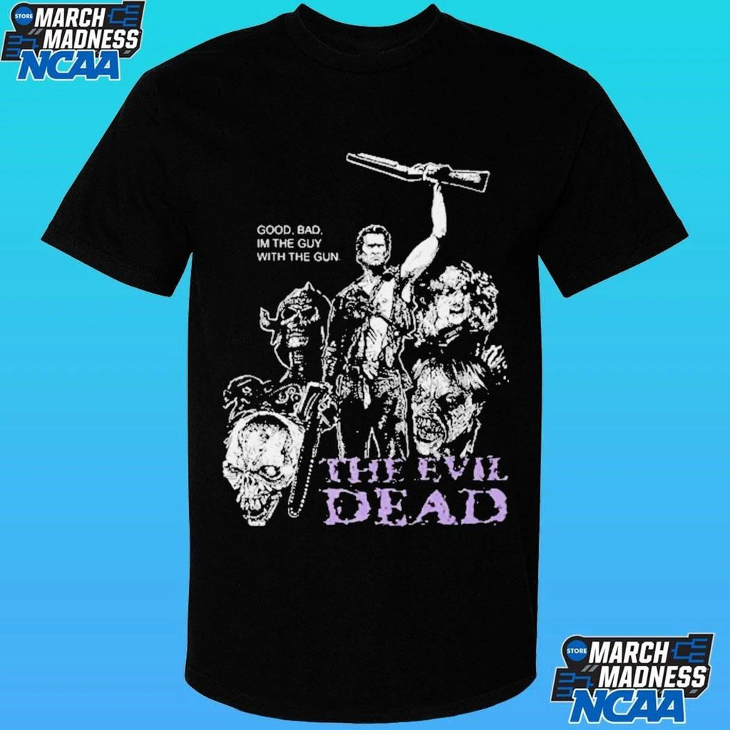 The Evil Dead Mourning Glory Bootleg Ash Williams Good Bad I’m The Guy With The Gun Shirt
