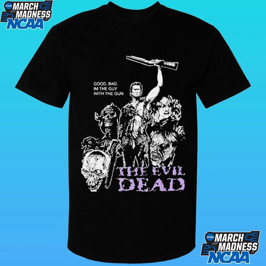 The Evil Dead Mourning Glory Bootleg Ash Williams Good Bad I’m The Guy With The Gun Shirt