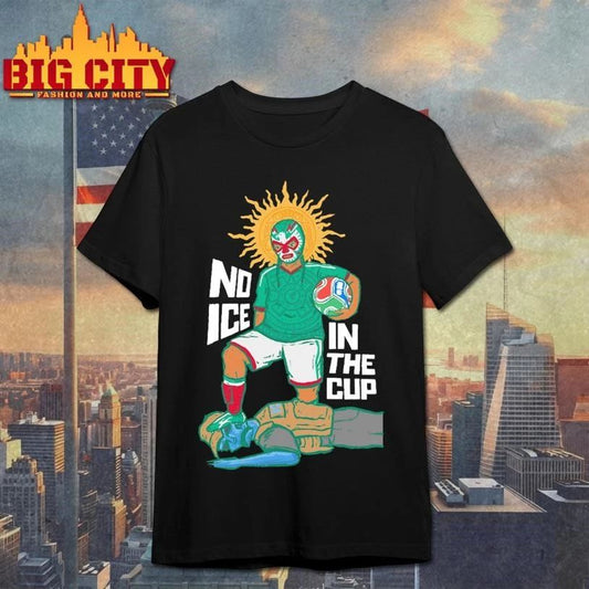 No ICE in the Cup Luchador Shirt