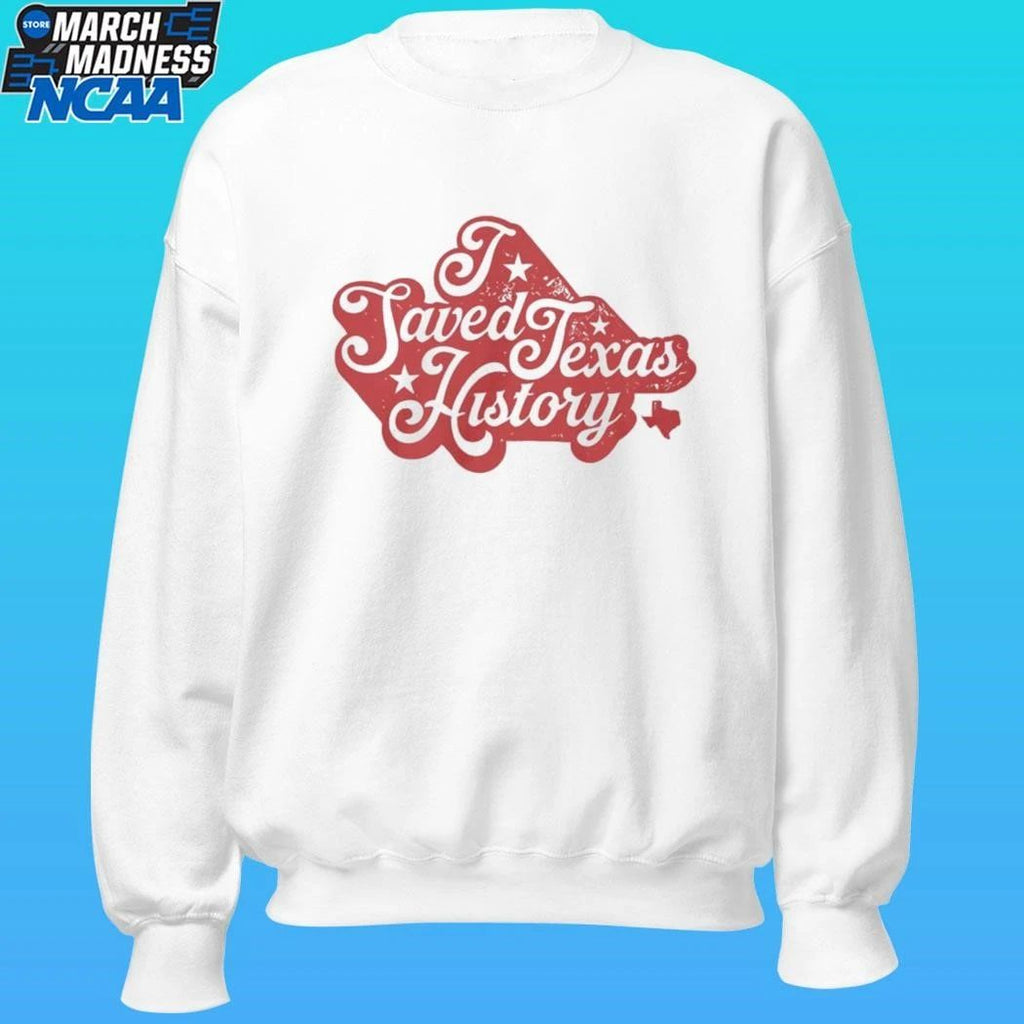 I Saved Texas History Shirt