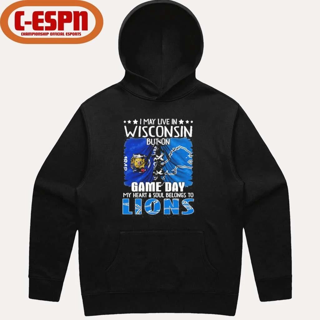 I May Live In Wisconsin But On Gameday My Heart And Soul Belongs To Detroit Lions 2026 Shirt