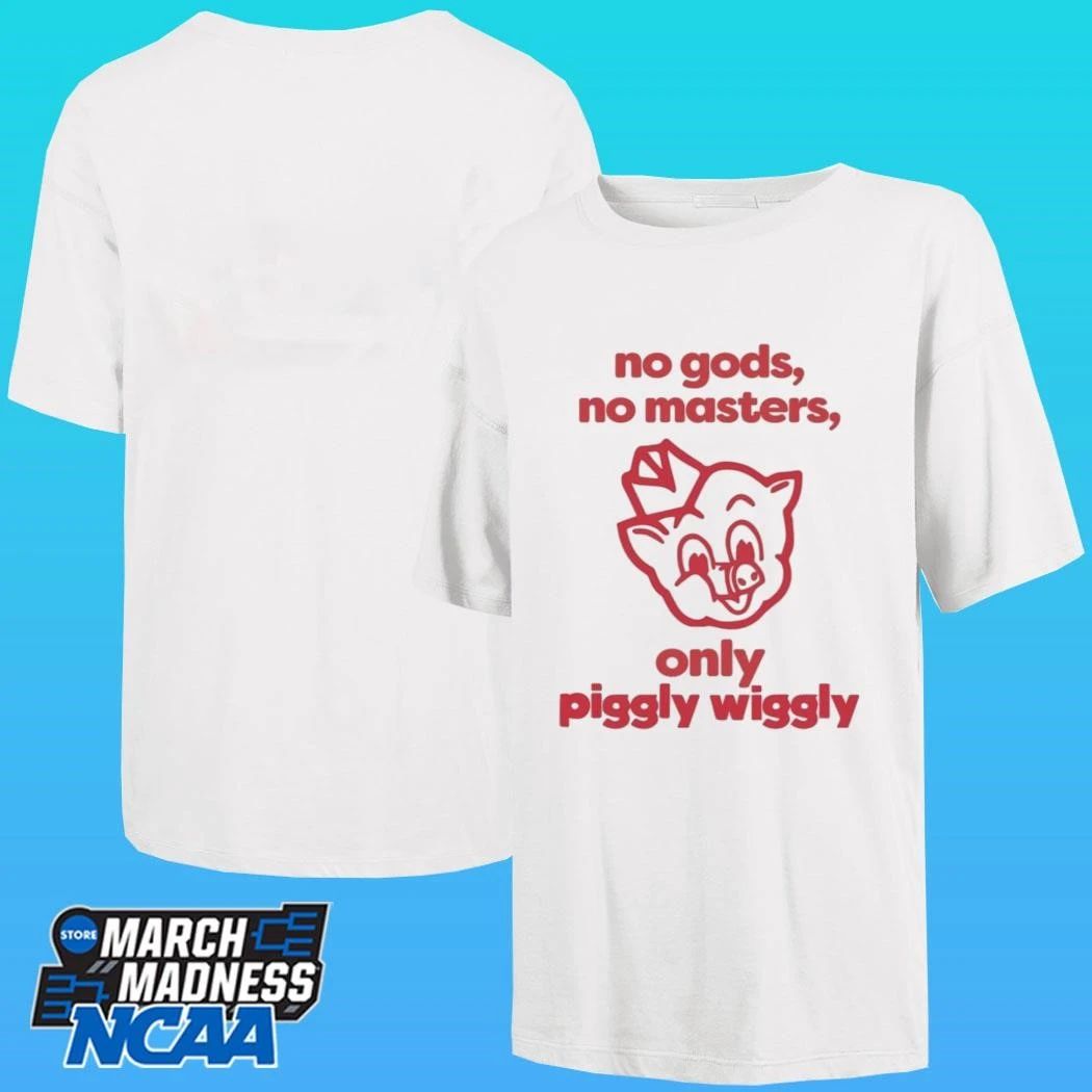 No Gods No Masters Only Piggly Wiggly Shirt