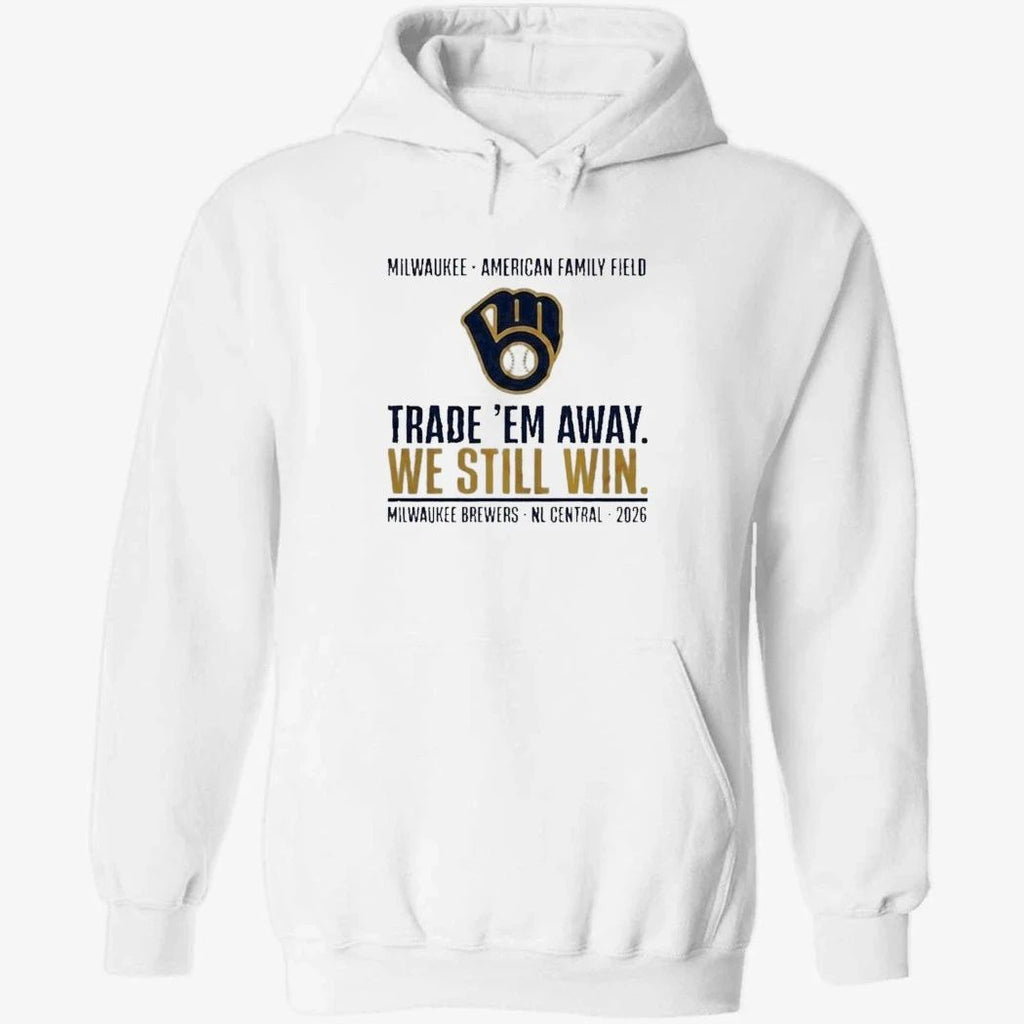 Milwaukee Brewers Trade ‘Em Away We Still Win 2026 NL Central Shirt