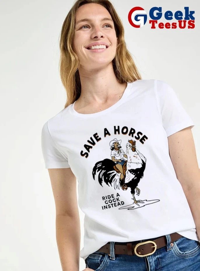 Save a Horse Ride a Cock Instead cowgirl shirt