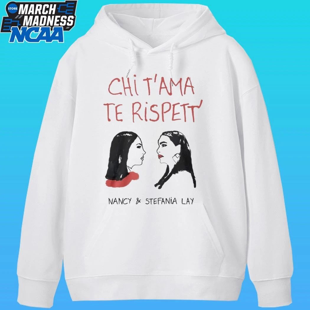 Chi T’ama Te Rispett’ Nancy And Stefania Lay Shirt