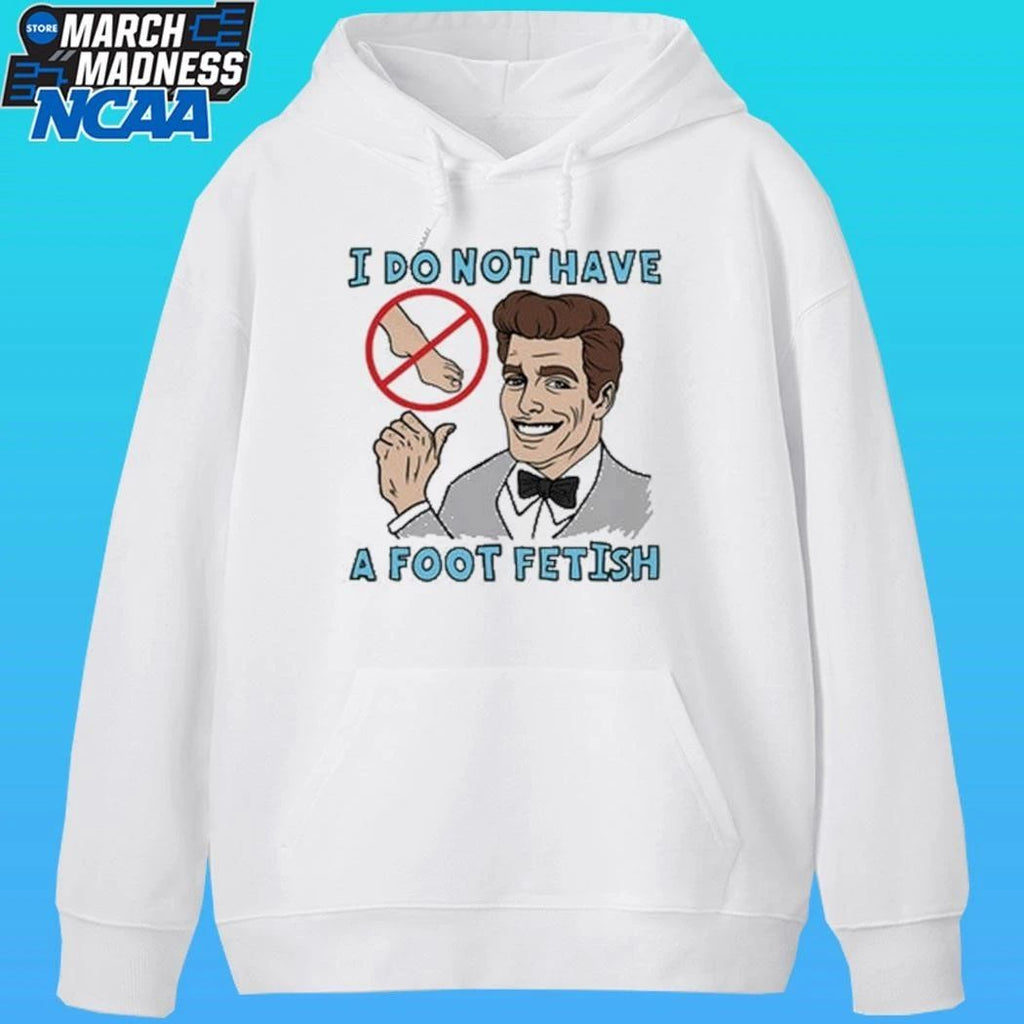 O Do Not Have A Foot Fetish Shirt