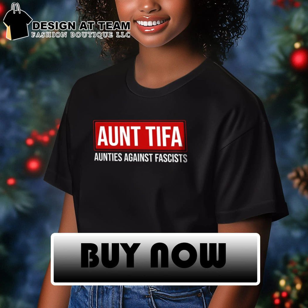 Aunt Tifa Aunties against fascists shirt