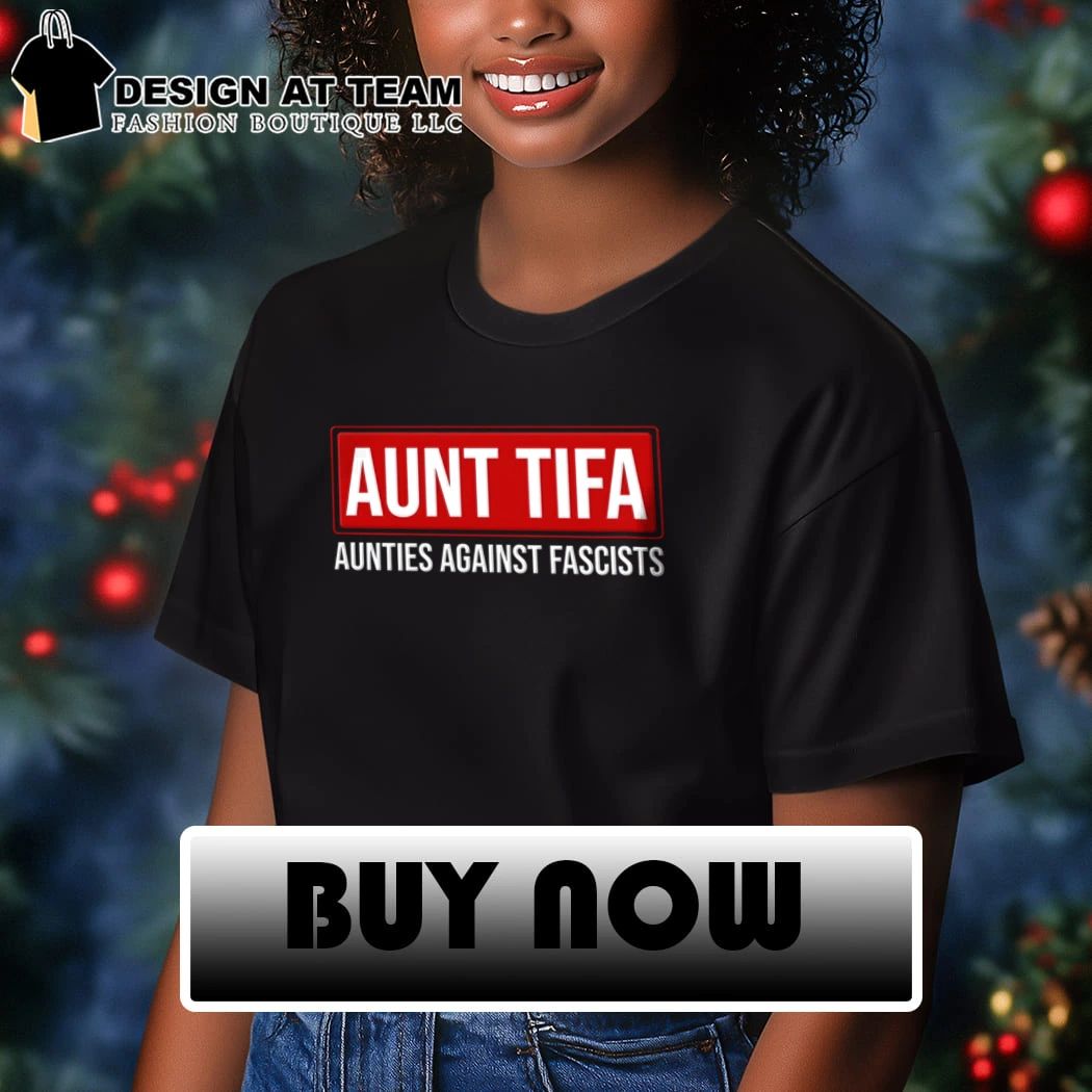 Aunt Tifa Aunties against fascists shirt