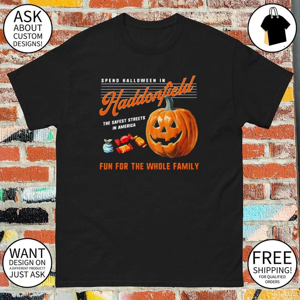 Spend Halloween in Haddonfield the safest streets in America fun for the whole family shirt