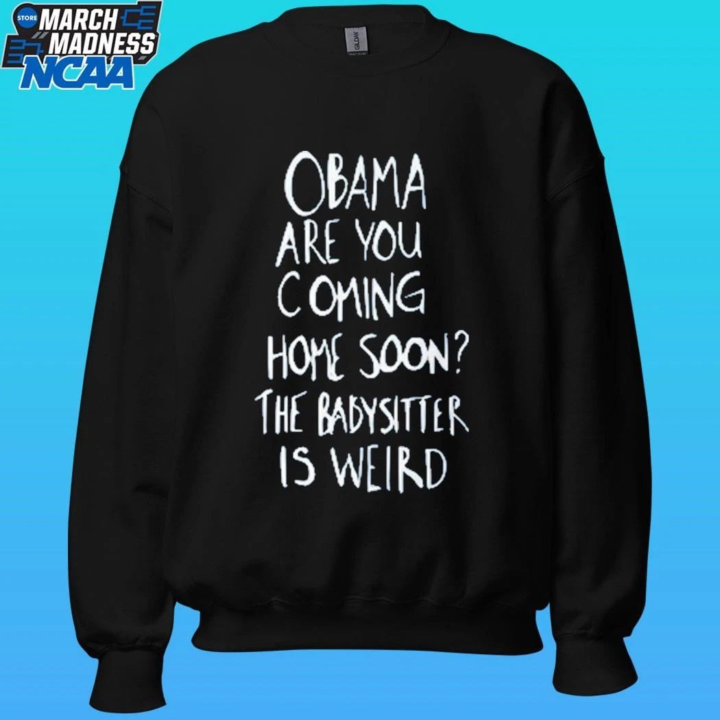 Robert De Niro Obama Are You Coming Home Soon The Babysitter Is Weird Shirt