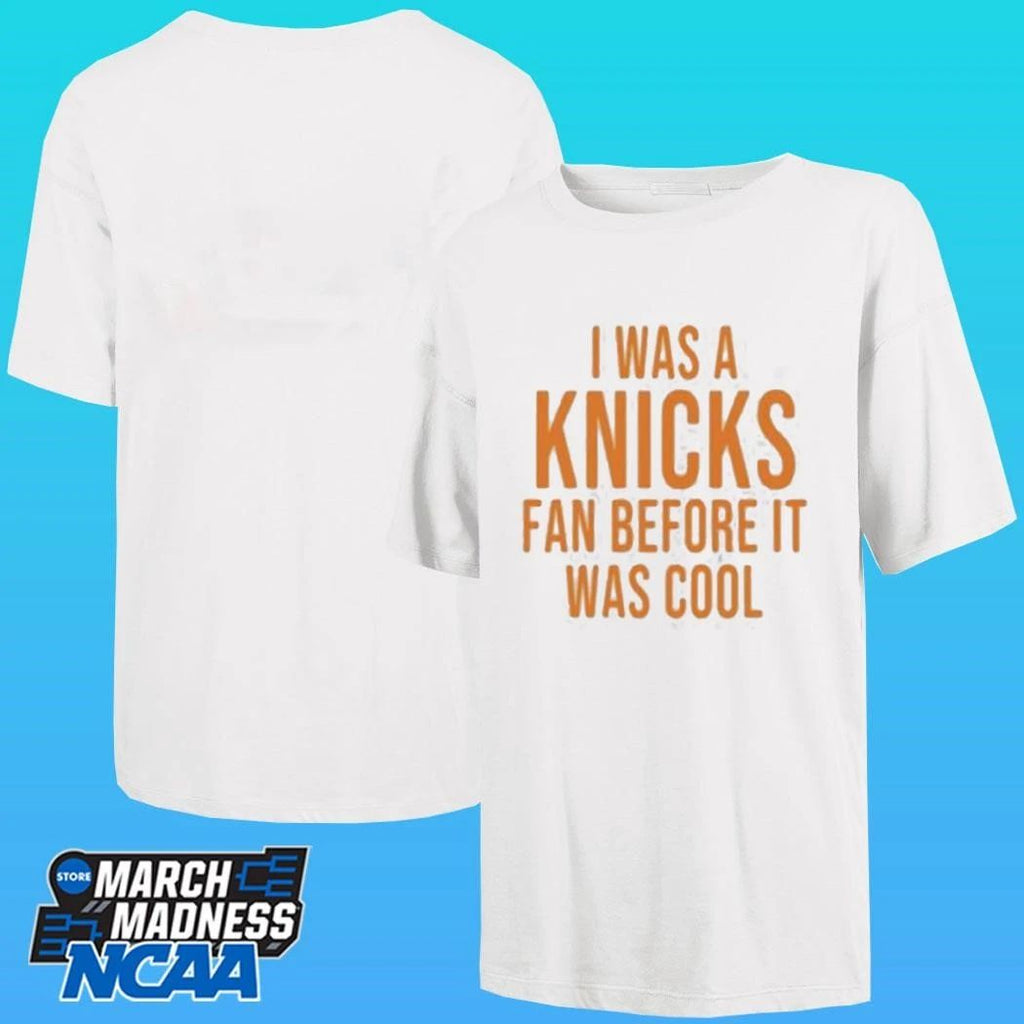 I Was A Knicks Fan Before It Was Cool Shirt