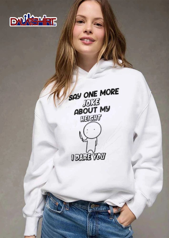 Say One More Joke About My Height I Dare You Stick Figure Holding Knife Cartoon shirt
