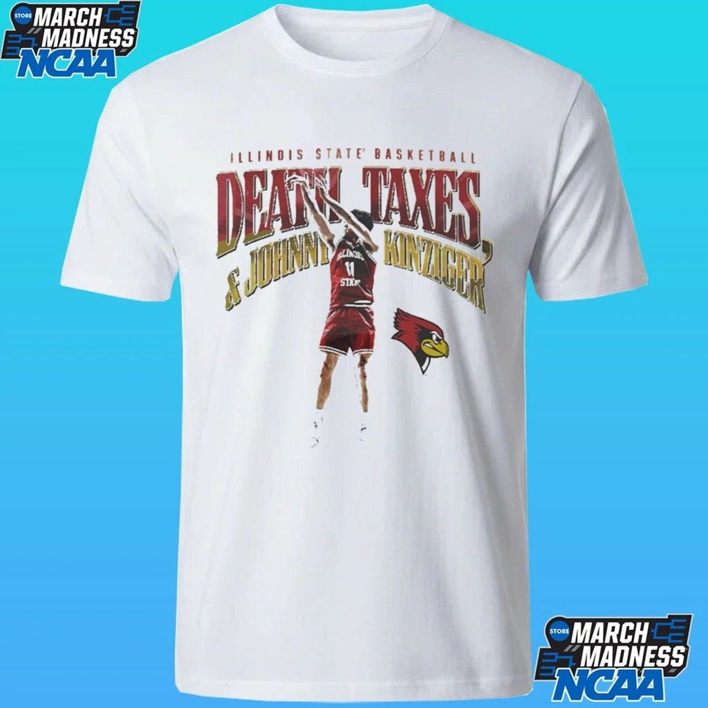 Illinois State Redbirds Men’s Basketball Death Taxes And Johnny Kinziger Shirt