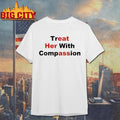 Treat Her With Compassion Shirt