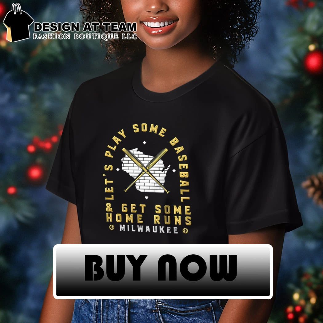 Milwaukee Brewers let’s play some baseball get some home runs shirt