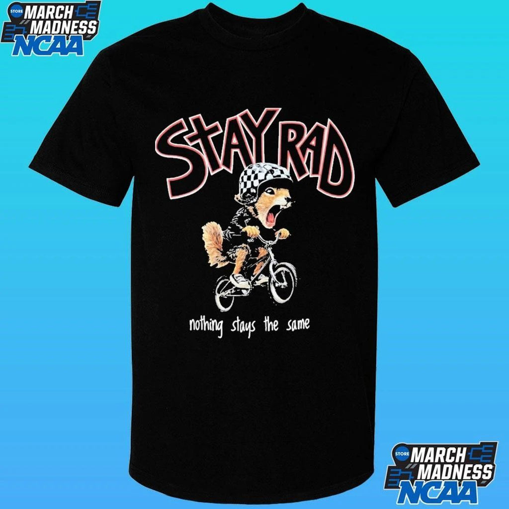 Stay Rad Nothing Stays The Same Shirt