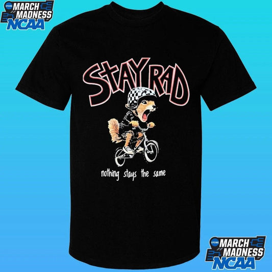 Stay Rad Nothing Stays The Same Shirt