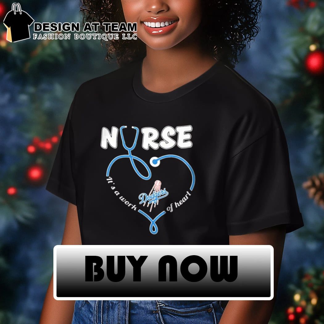 Nurse It’s a Work of Heart Los Angeles Dodgers shirt