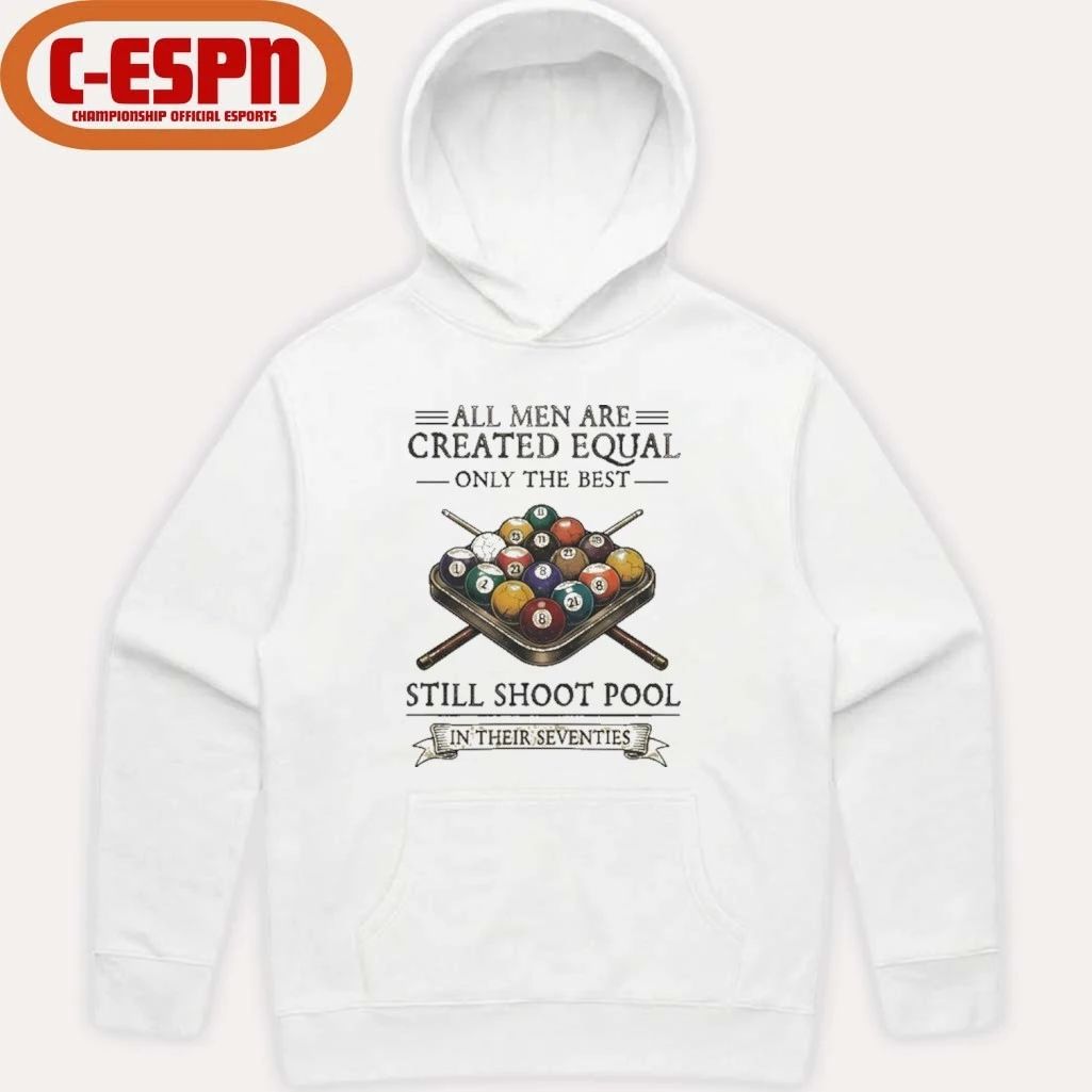 All Men Are Created Equal Only The Best Still Shoot Pool In Their Seventies Shirt