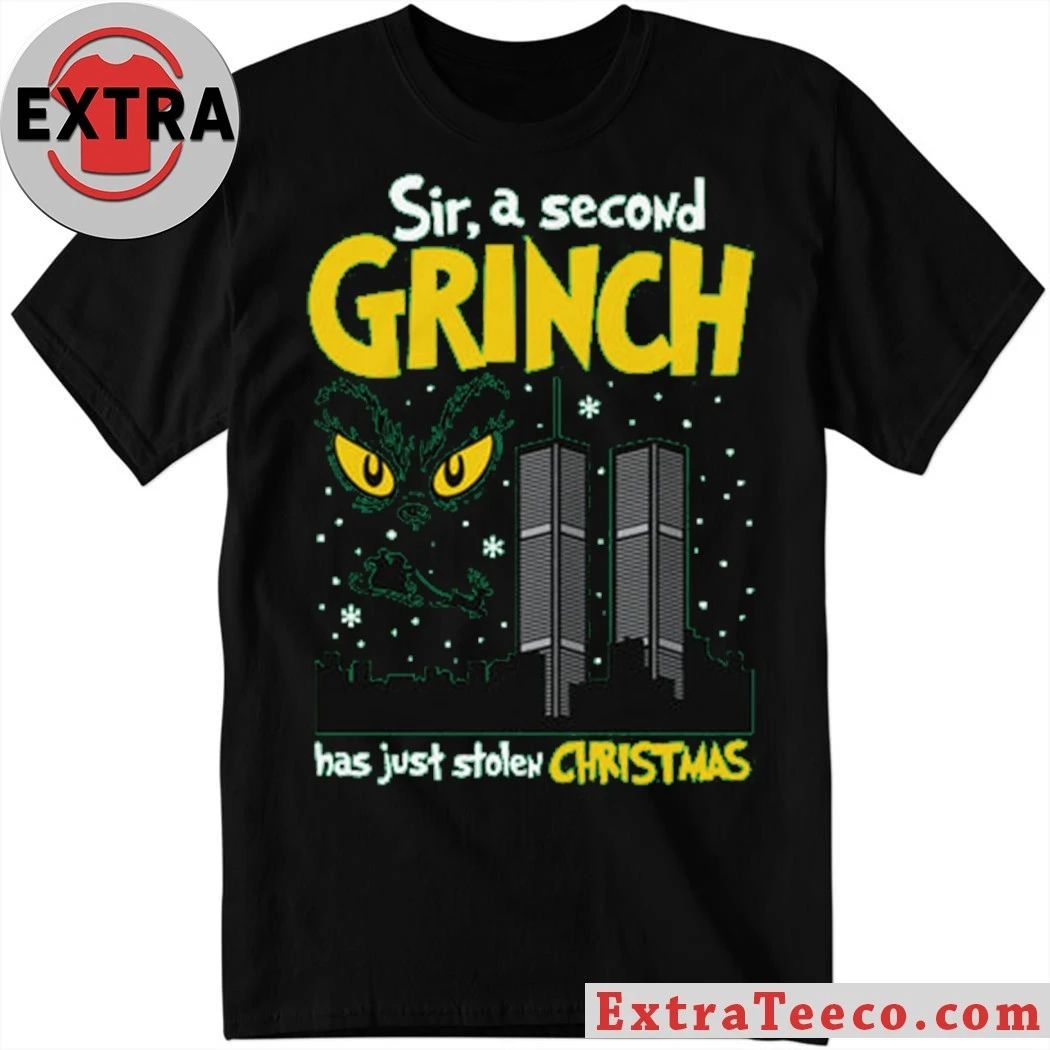 Grinch with the September 11 terrorist attacks Sir, A Second Character Has Just Stolen Christmas Shirt