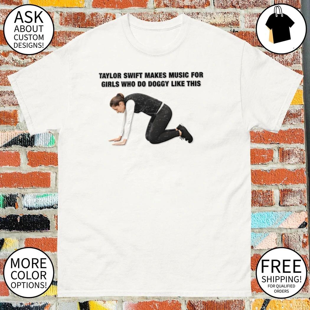 Makes music for girls who do doggy like this t-shirt
