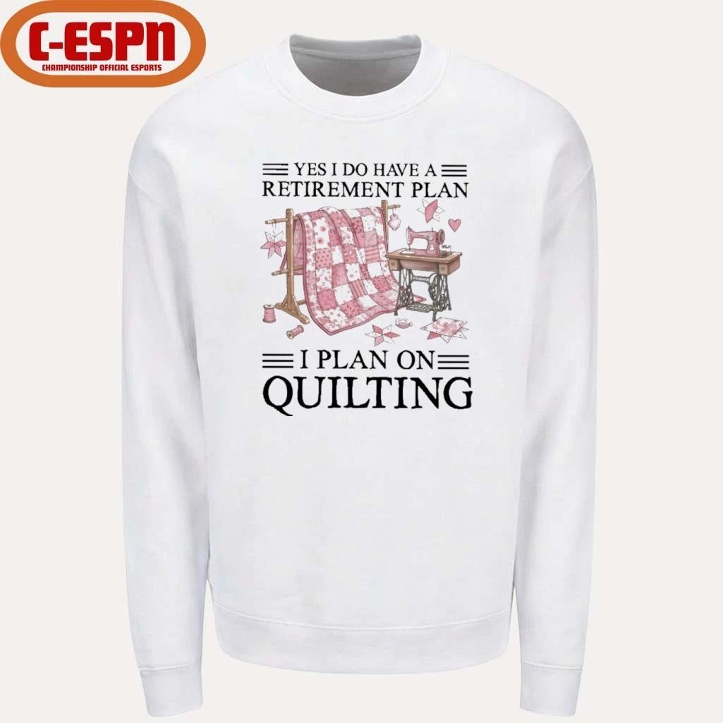 Yes I Do Have A Retirement Plan I Plan On Quilting T-Shirt