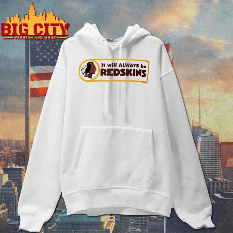 Washington Redskins It will ALWAYS be REDSKINS Shirt