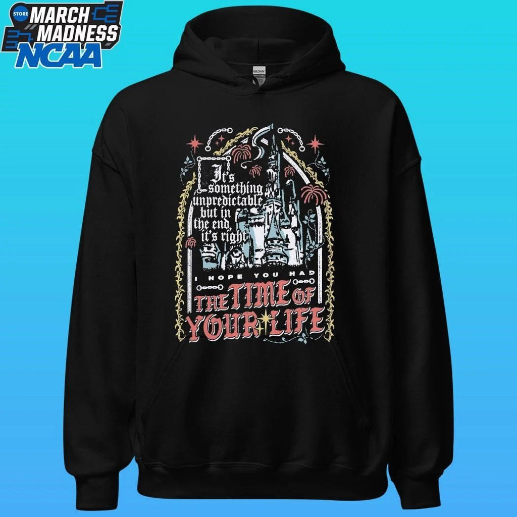 The Time Of Your Life Something Unpredictable But In The End It’s Right Shirt