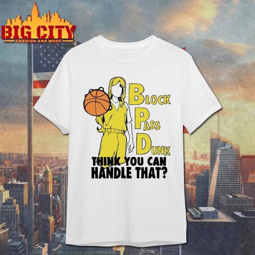 BPD Block Pass Dunk Think You Can Handle That Basketball Shirt