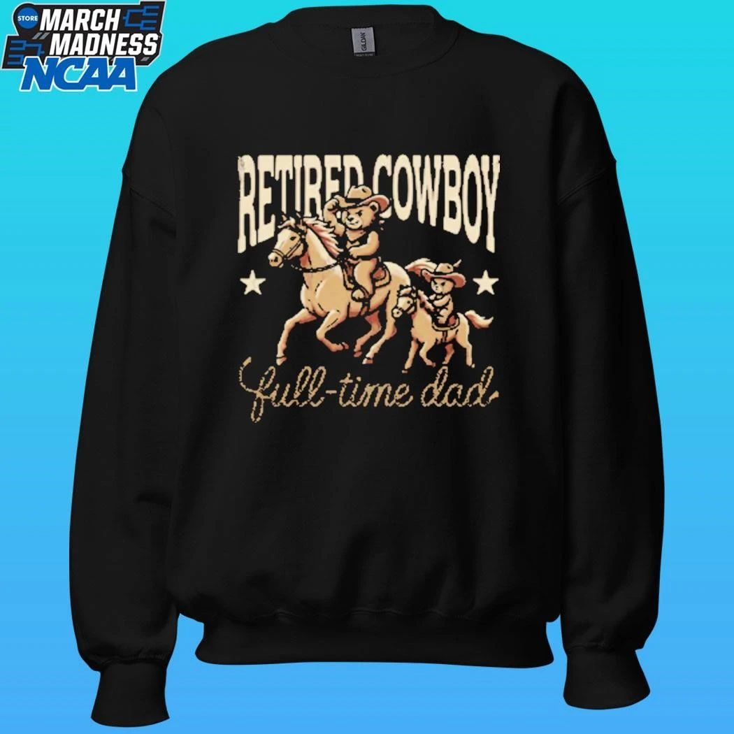 For The Dad Retired Cowboy Full Time Dad Shirt