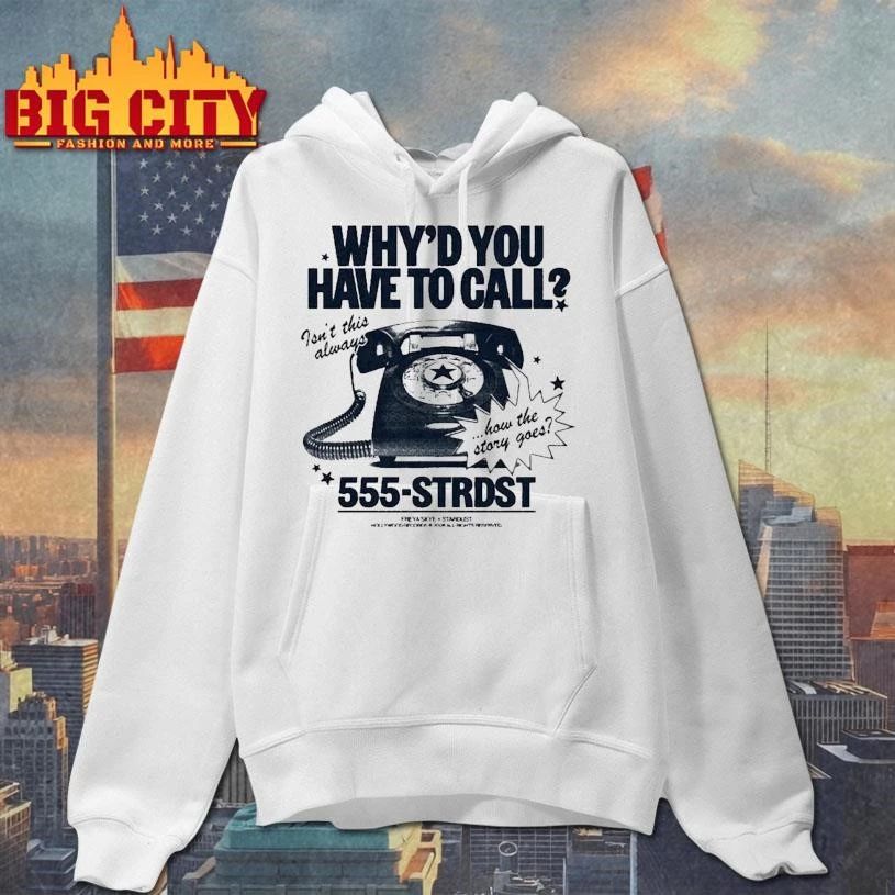 WHY’D YOU HAVE TO CALL Shirt