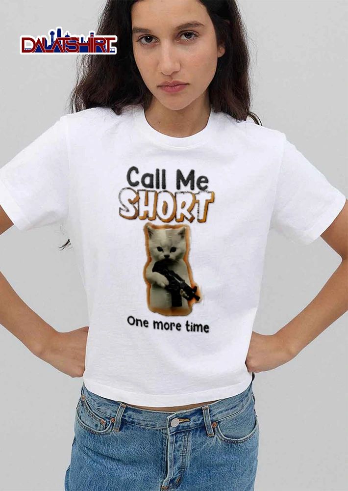 Call Me Short One More Time white kitten holding assault rifle shirt