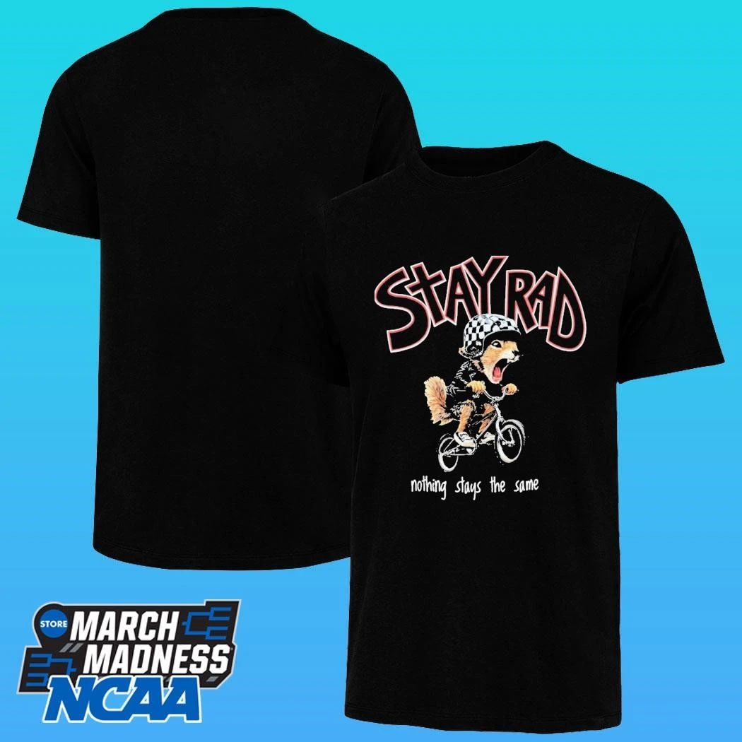 Stay Rad Nothing Stays The Same Shirt